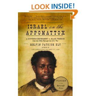Israel on the Appomattox A Southern Experiment in Black Freedom from the 1790s Through the Civil War (Vintage) eBook Melvin Patrick Ely Kindle Store
