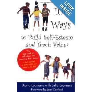 100 Ways to Build Self Esteem and Teach Values Diane Loomans, Jack Canfield, Julia Loomans 9781932073010 Books