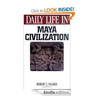Daily Life in Maya Civilization (The Greenwood Press Daily Life Through History Series) eBook Robert J. Sharer Kindle Store