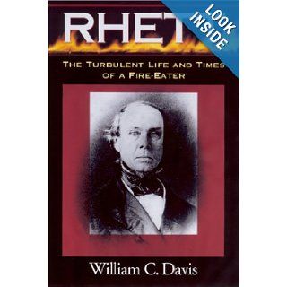 Rhett The Turbulent Life and Times of a Fire Eater William C. Davis 9781570034398 Books