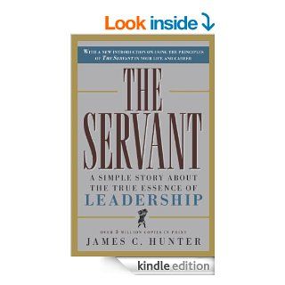The Servant A Simple Story About the True Essence of Leadership eBook James C. Hunter Kindle Store