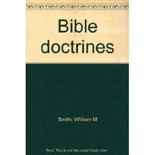 Bible doctrines William M Smith Books