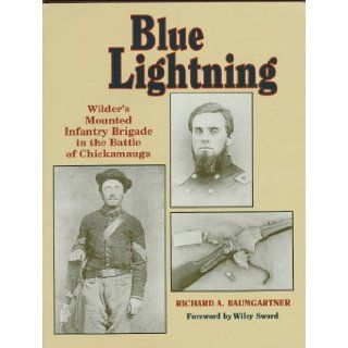 Blue Lightning Wilder's Mounted Infantry Brigade in the Battle of Chickamauga Richard A. Baumgartner 9781885033178 Books