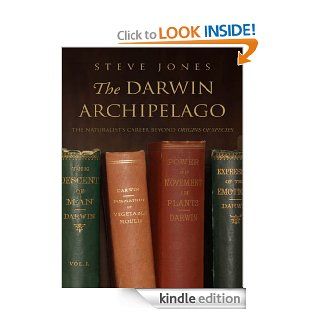 The Darwin Archipelago The Naturalist's Career Beyond Origin of Species eBook Steve Jones Kindle Store