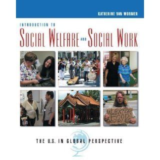 Introduction to Social Welfare and Social Work The U.S. in Global Perspective 1st (first) Edition by van Wormer, Katherine [2006] Books