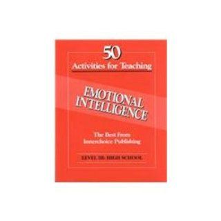 50 Activities for Teaching Emotional Intelligence Level 3, Grades 9 12 High School (Vol 3) Dianne Schilling, Susanna Palomares 9781564990372 Books