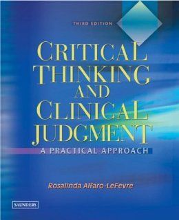 Critical Thinking and Clinical Judgment A Practical Approach, 3e (9780721697291) Rosalinda Alfaro Lefevre Books