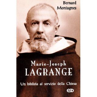 Marie Joseph Lagrange. Un biblista al servizio della Chiesa Bernard Montagnes 9788870946277 Books