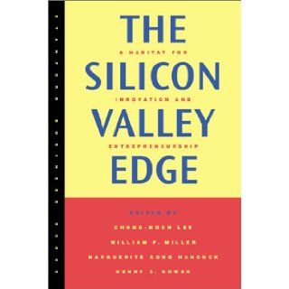 The Silicon Valley Edge A Habitat for Innovation and Entrepreneurship (Stanford Business Books) Chong Moon Lee, William F. Miller, Marguerite Gong Hancock, Henry S. Rowen 9780804740623 Books