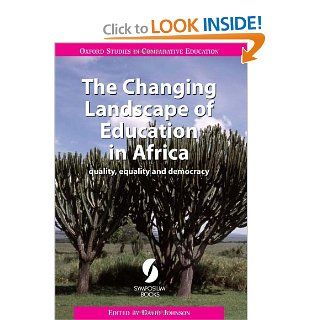 The Changing Landscape of Education in Africa Quality, Equality and Democracy (Oxford Studies in Comparative Education) David Johnson 9781873927113 Books