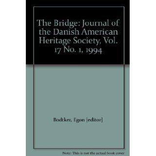 The Bridge Journal of the Danish American Heritage Society, Vol. 17 No. 1, 1994 Egon [editor] Bodtker Books