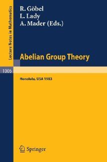 Abelian Group Theory Proceedings of the Conference held at the University of Hawaii, Honolulu, USA, December 28, 1982   January 4, 1983 (Lecture Notes in Mathematics) R. Gbel, L. Lady, A. Mader 9783540123354 Books