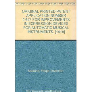 ORIGINAL PRINTED PATENT APPLICATION NUMBER 2, 647 FOR IMPROVEMENTS IN EXPRESSION DEVICES FOR AUTOMATIC MUSICAL INSTRUMENTS. [1910] Felipe (inventor). Saldana Books