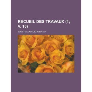 Recueil Des Travaux (1; V. 10) Geological Survey, Societe Academique D'Agen 9781231240144 Books