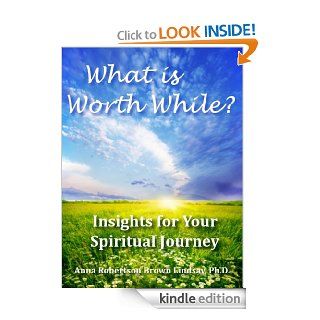 What is Worth While? (Insights for Your Spiritual Journey) eBook Anna Robertson Brown Lindsay, Anna Robertson Brown, Pat Stephenson Kindle Store