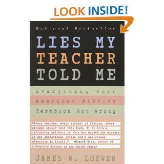 Lies My Teacher Told Me Everything Your American History Textbook Got Wrong (9780613706476) James W. Loewen Books