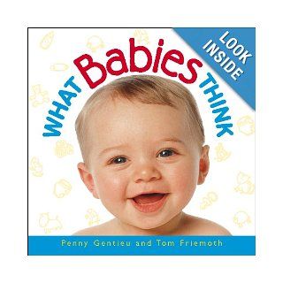 What Babies Think Penny Gentieu, Tom Friemoth 9780740705335 Books