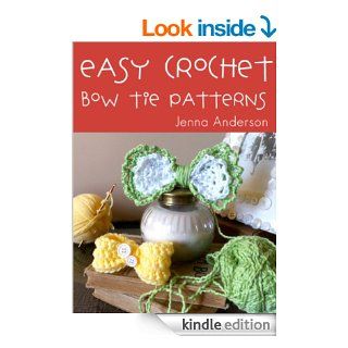 Easy Crochet Bow Tie Patterns (Three Patterns in One eBook) eBook Jenna Anderson Kindle Store