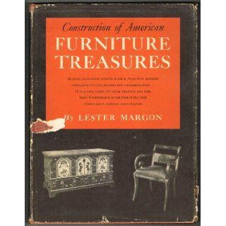 Construction of American furniture treasures; Measured drawings of selected museum pieces with complete information on their construction andthe most famous early American cabinetmakers Lester Margon Books