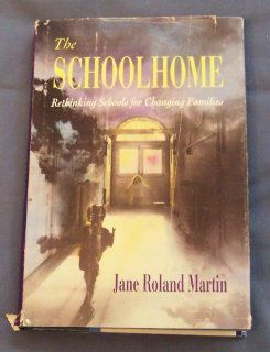 The Schoolhome Rethinking Schools for Changing Families (9780674792654) Jane Martin Books