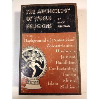 The Archeology of World Religions; the Background of Primitivism, Zoroastrianism, Hinduism, Jainism, Buddhism, Confucianism, Taoism, Shinto, Islam, and Sikhism Books