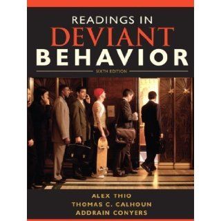 Readings in Deviant Behavior (6th Edition) 6th (sixth) Edition by Thio, Alex D, Calhoun, Thomas C., Conyers, Addrain [2009] Books