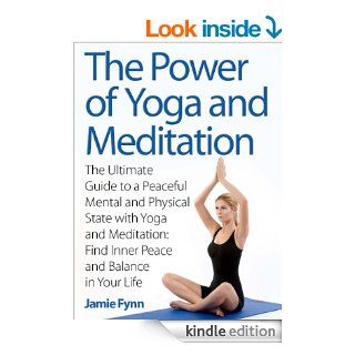 The Power of Yoga and Meditation The Ultimate Guide to a Peaceful Mental and Physical State with Yoga and Meditation Find Inner Peace and Balance in Your Life   Kindle edition by Jamie Fynn. Health, Fitness & Dieting Kindle eBooks @ .