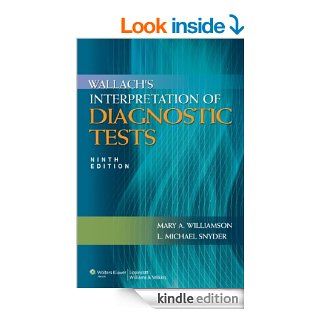 Wallach's Interpretation of Diagnostic Tests (Interpretation of Diagnostric Tests) eBook Mary A. Williamson, Mary A. Williamson MT(ASCP)  PhD, L. Michael Snyder MD Kindle Store