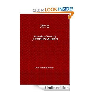 The Collected Works of J. Krishnamurti 1958 1960 Volume 11 Crisis in Consciousness eBook J. Krishnamurti Kindle Store