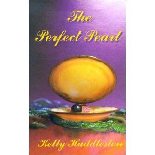 The Perfect Pearl Kelly Huddleston 9780966186147 Books