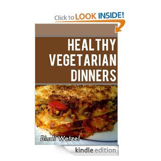 Healthy Vegetarian Dinners Healthy Recipes for a Vegetarian Diet eBook Bindi Wetzel Kindle Store