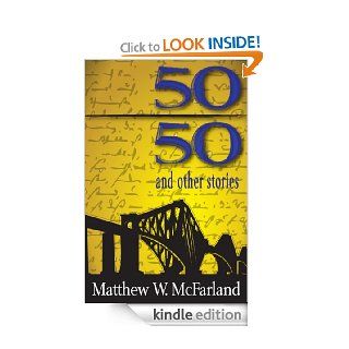 Fifty/Fifty and Other Stories eBook Matthew W. McFarland Kindle Store