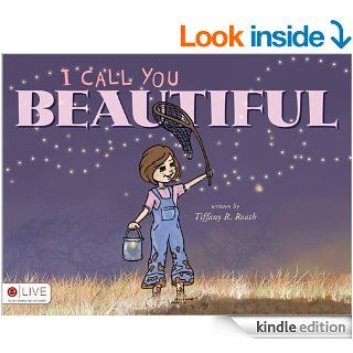 I Call You Beautiful   Kindle edition by Tiffany R. Roath. Children Kindle eBooks @ .