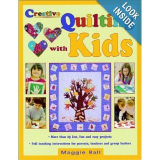 Creative Quilting with Kids Maggie Ball, Mark Frey 0046081002311 Books