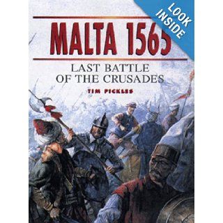 Malta 1565  Last Battle of the Crusades Tim Pickles, Christa Hook 9781855328303 Books