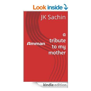 Amman a tribute to my mother eBook JK Sachin, Nisha D'Souza, Yogita, Willibrord George Kindle Store