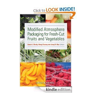 Modified Atmosphere Packaging for Fresh Cut Fruits and Vegetables eBook Aaron L. Brody, Hong Zhuang, Jung H. Han Kindle Store