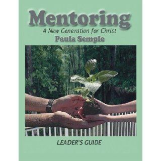 Mentoring a New Generation for Christ Leader's Guide Paula Semple, Quenell Resources 9781412040525 Books