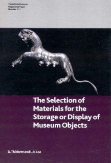 Selection of Materials for the Storage or Display of Museum Objects (British Museum Research Publication) S Lee, Dave Thickett 9780861591176 Books