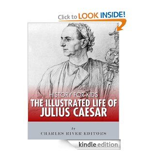 History for Kids The Illustrated Life of Julius Caesar   Kindle edition by Charles River Editors. Children Kindle eBooks @ .