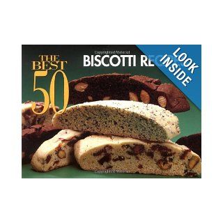 The Best 50 Biscotti Recipes (Best 50 Recipe) Barbara Karoff 9781558671294 Books