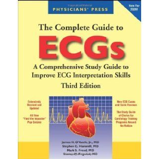 By James H. O'Keefe Jr., Stephen C. Hammill, Mark S. Freed, Steven M. Pogwizd The Complete Guide to ECGs Third (3rd) Edition  Jones & Bartlett Publishers  Books