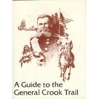 A Guide to the General Crook Trail Eldon G Bowman Books