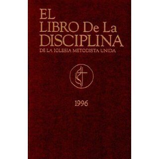 El Libro De LA Disciplina De LA Iglesia Metodista Unida (Spanish Edition) 9780687019250 Books