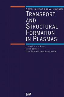 Transport and Structural Formation in Plasmas, (Plasma Physics) K. Itoh, A. Fukuyama, A. Fukayama 9780750304498 Books