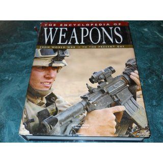 The Encyclopedia of Weapons From World War II to the Present Day Chris Bishop 9781592236299 Books