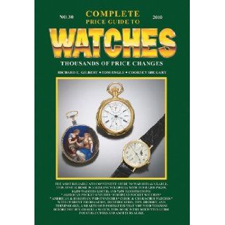 Complete Price Guide to Watches No. 30 Cooksey Shugart, Richard E. Gilbert, Tom Engle 9781574326437 Books