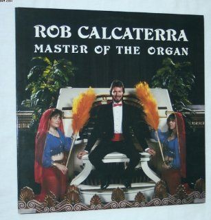 Rob Calcaterra Master of the Organ Music