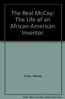 The Real McCoy The Life of an African American Inventor Wendy Towle, Wil Clay 9780590435963 Books