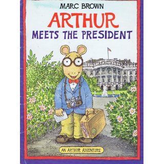Arthur Meets the President An Arthur Adventure (Arthur Adventure Series) Marc Brown 9780316112918 Books